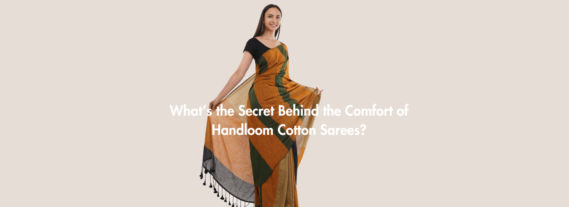 What’s the Secret Behind the Comfort of Handloom Cotton Sarees?