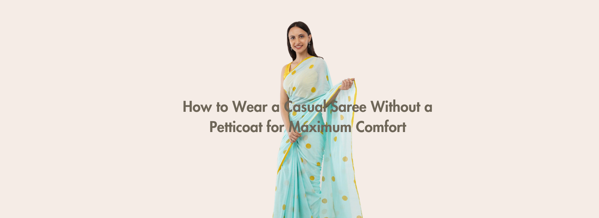 How to Wear a Casual Saree Without a Petticoat for Maximum Comfort