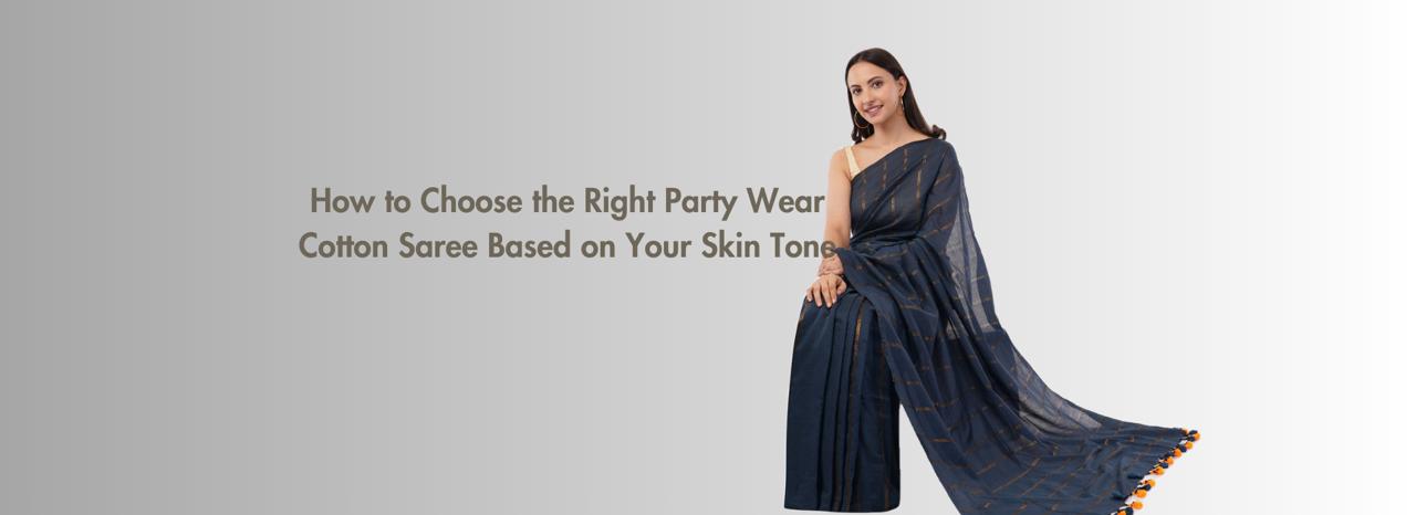 How to Choose the Right Party Wear Cotton Saree Based on Your Skin Tone