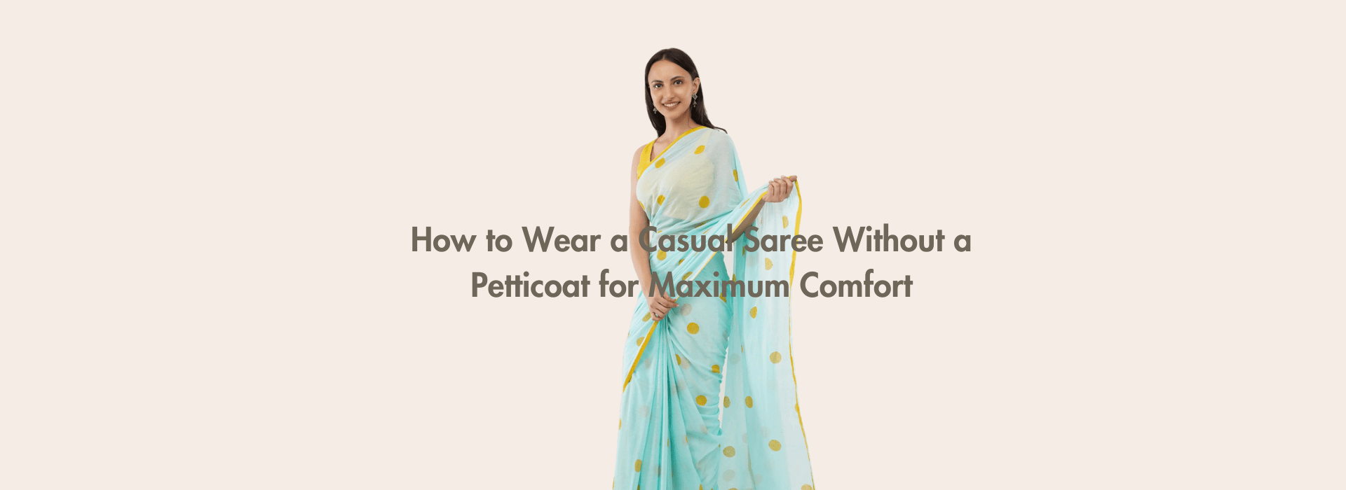 How to Wear a Casual Saree Without a Petticoat for Maximum Comfort