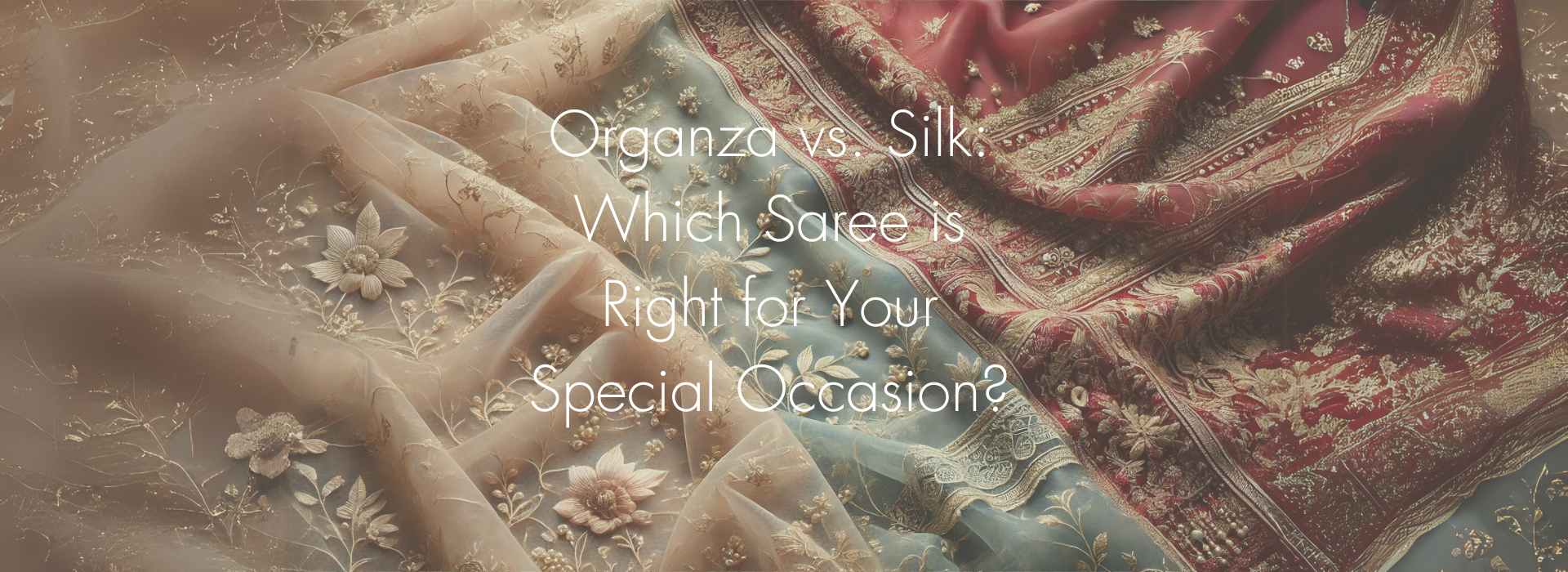 Organza vs. Silk: Which Saree is Right for Your Special Occasion?
