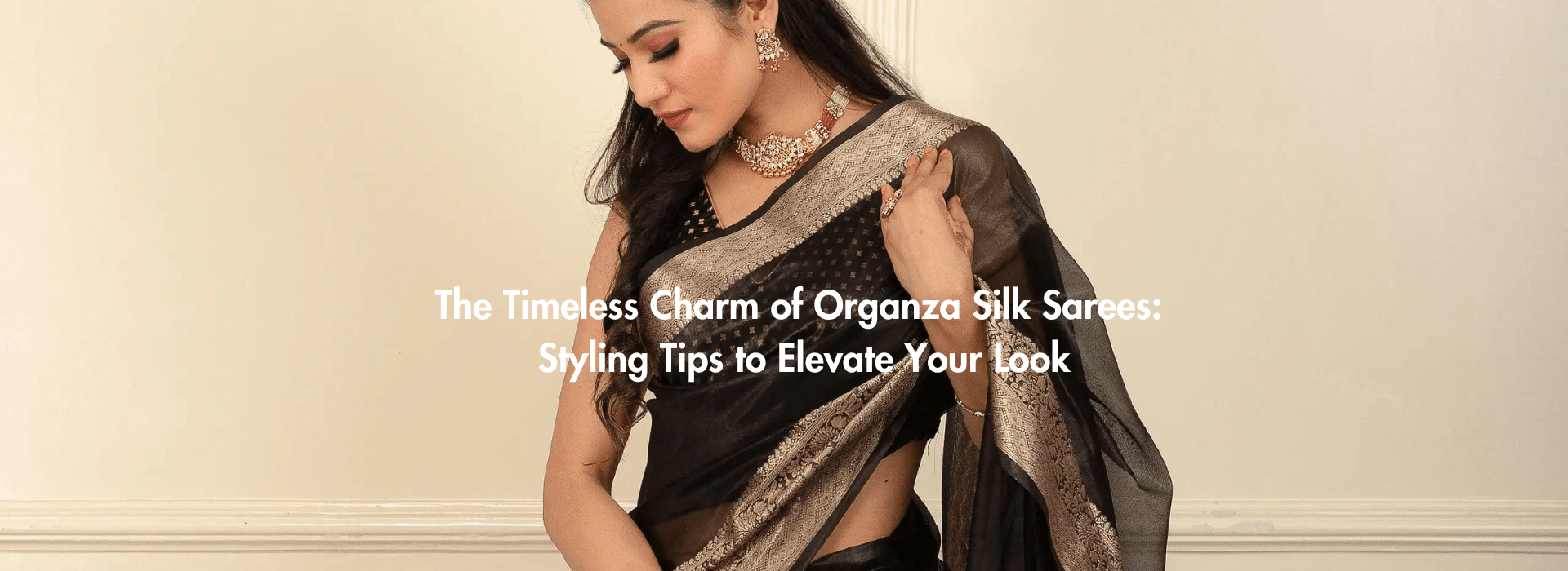 The Timeless Charm of Organza Silk Sarees: Styling Tips to Elevate Your Look