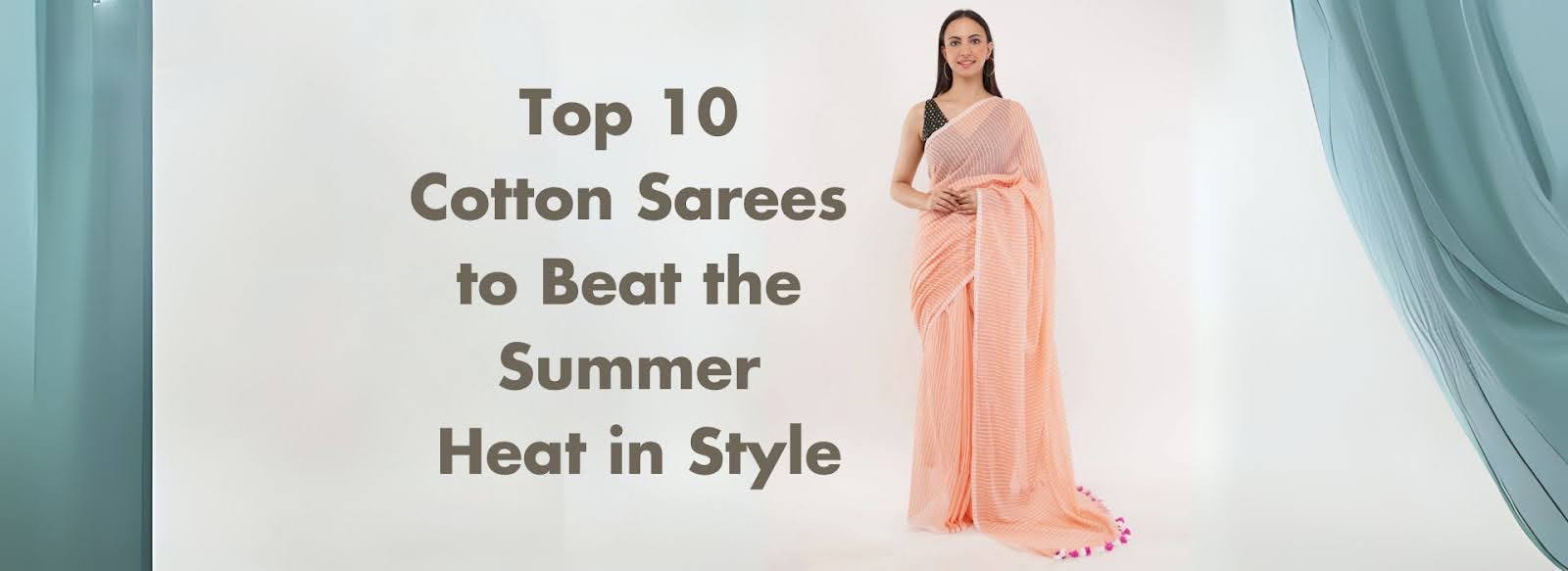 Top 10 Cotton Sarees to Beat the Summer Heat in Style.